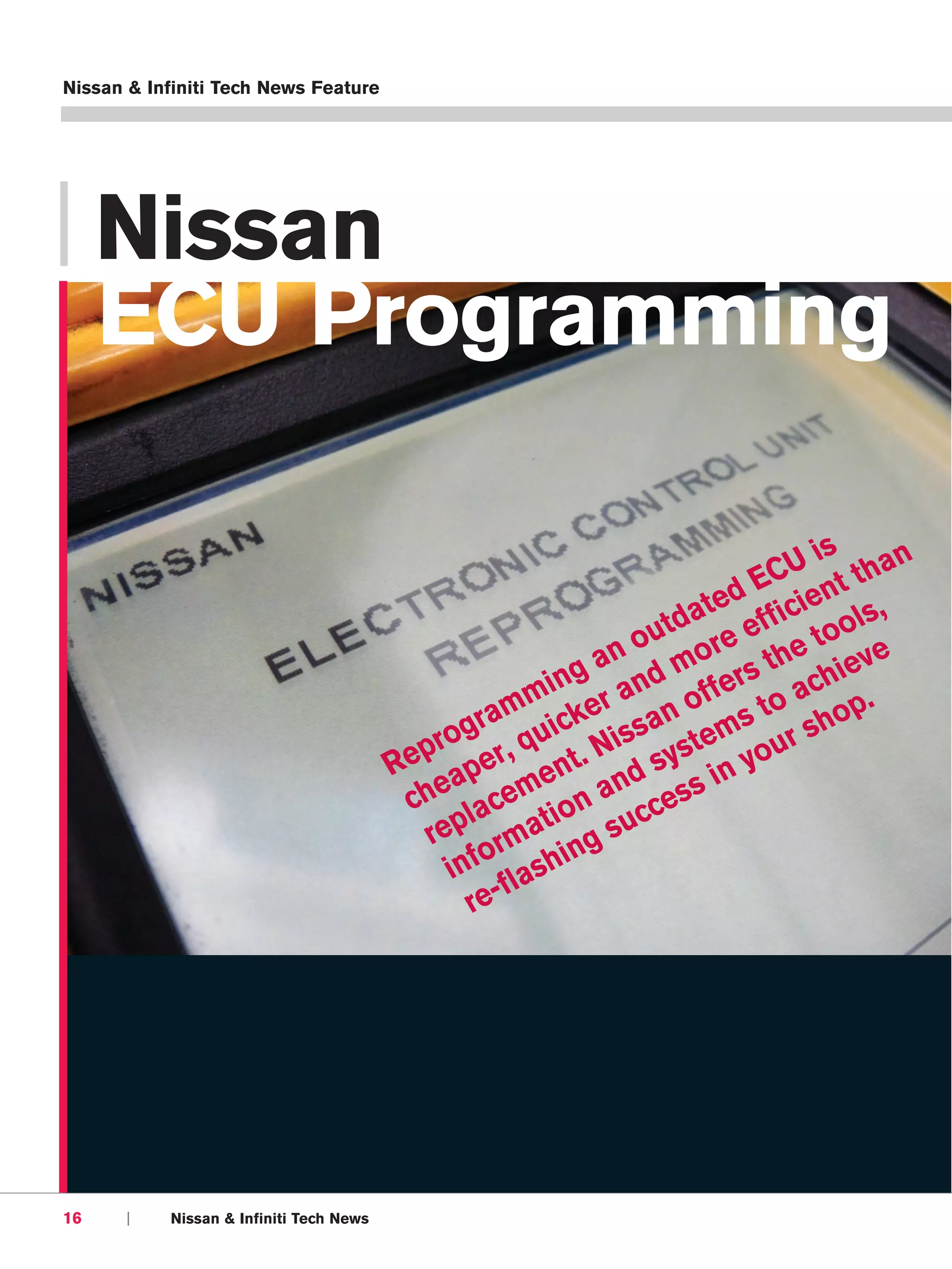 Nissan & Infiniti Tech News Feature




| Nissan
  ECU Programming




16     |   Nissan & Infiniti Tech News
 