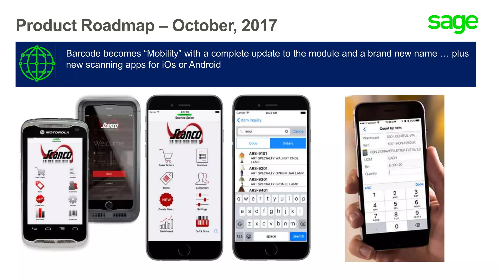Product Roadmap – October, 2017
Barcode becomes “Mobility” with a complete update to the module and a brand new name … plus
new scanning apps for iOs or Android
 