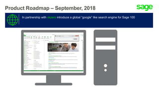 Product Roadmap – September, 2018
In partnership with xkzero introduce a global “google” like search engine for Sage 100
 