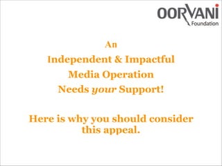 An
Independent & Impactful
Media Operation
Needs your Support!
!
Here is why you should consider
this appeal.
 