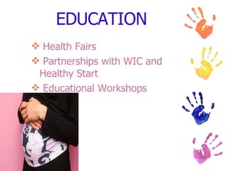 EDUCATION Health Fairs Partnerships with WIC and Healthy Start Educational Workshops 