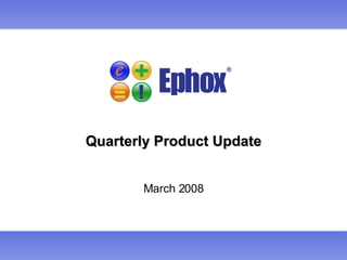 Quarterly Product Update March 2008 