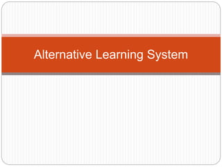 Alternative Learning System
 