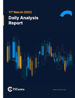 www.fxcentro.com
11th
March 2022
Daily Analysis
Report
 