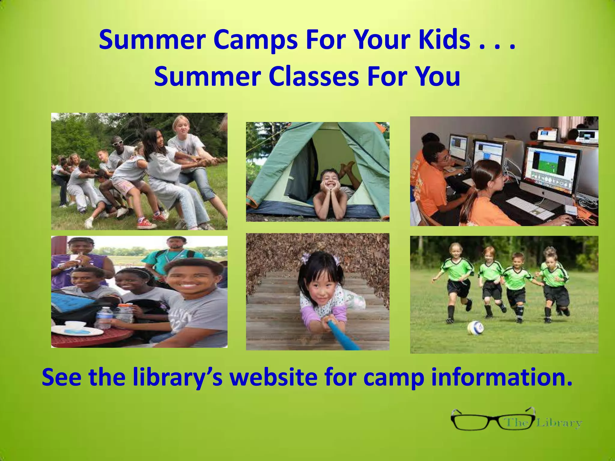 Summer Camps For Your Kids . . .
Summer Classes For You
See the library’s website for camp information.
 