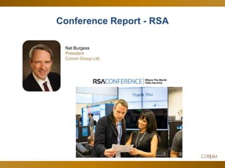 5
Nat Burgess
President
Corum Group Ltd.
Conference Report - RSA
 