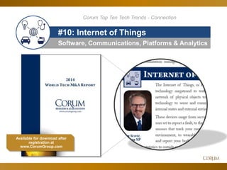 59
Software, Communications, Platforms & Analytics
#10: Internet of Things
Available for download after
registration at
www.CorumGroup.com
Corum Top Ten Tech Trends - Connection
 