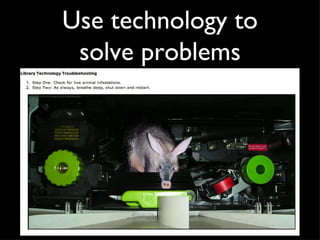 Use technology to solve problems 