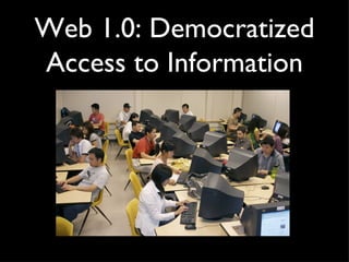 Web 1.0: Democratized Access to Information 
