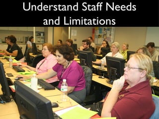 Understand Staff Needs and Limitations 