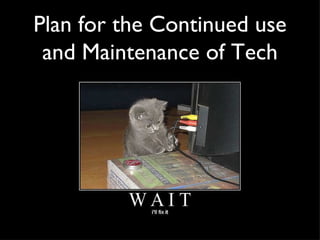 Plan for the Continued use and Maintenance of Tech 