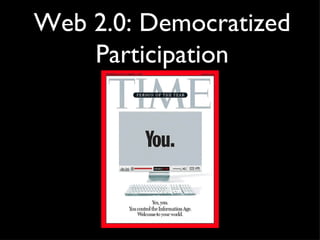 Web 2.0: Democratized Participation 