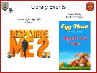 Library Events
Movie Night- Apr. 26th
6:30pm
Easter Party
April 12th 1-3pm
 