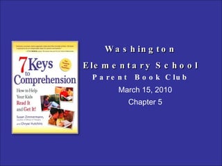 Washington Elementary School   Parent  Book Club March 15, 2010 Chapter 5 