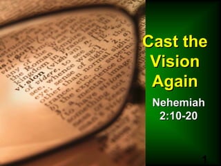 Cast the Vision Again Nehemiah 2:10-20 