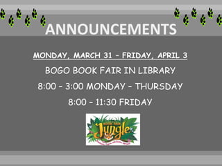 MONDAY, MARCH 31 – FRIDAY, APRIL 3
BOGO BOOK FAIR IN LIBRARY
8:00 – 3:00 MONDAY – THURSDAY
8:00 – 11:30 FRIDAY
 