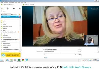 Katherine Zablatnik, visionary leader of my PLN Hello Little World Skypers
 