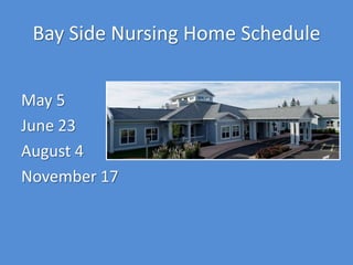Bay Side Nursing Home Schedule


May 5
June 23
August 4
November 17
 