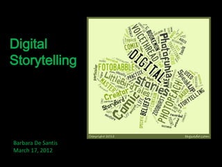 Digital
Storytelling




Barbara De Santis
March 17, 2012
 