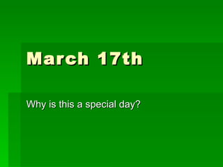 March 17th Why is this a special day? 