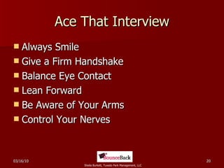 Ace That Interview Always Smile Give a Firm Handshake Balance Eye Contact Lean Forward Be Aware of Your Arms Control Your Nerves 