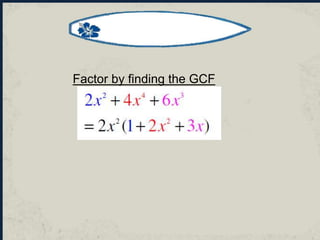 Factor by finding the GCF
 