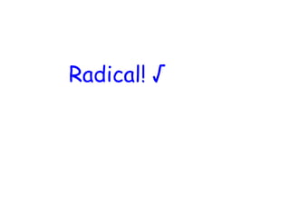 Radical! √
 