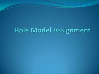 Role Model Assignment,[object Object]