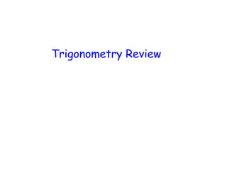 Trigonometry Review
 