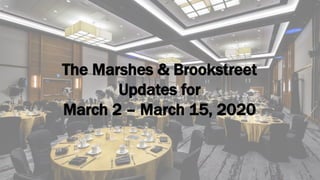 The Marshes & Brookstreet
Updates for
March 2 – March 15, 2020
 