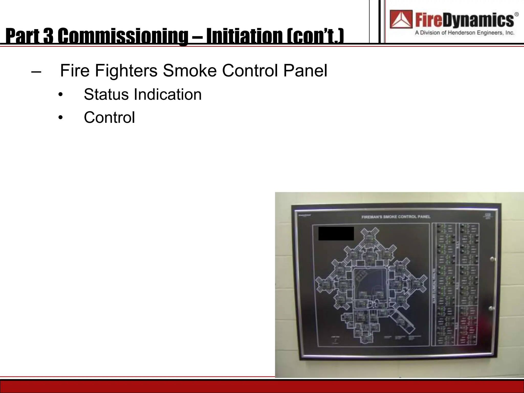 Part 3 Commissioning – Initiation (con’t.)
– Fire Fighters Smoke Control Panel
• Status Indication
• Control
 