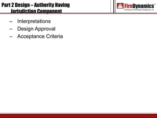 Part 2 Design – Authority Having
Jurisdiction Component
– Interpretations
– Design Approval
– Acceptance Criteria
 