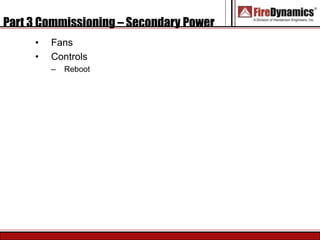 Part 3 Commissioning – Secondary Power
• Fans
• Controls
– Reboot
 