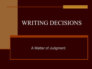 WRITING DECISIONS A Matter of Judgment 