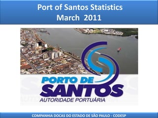 Port of Santos Statistics March  2011  COMPANHIA DOCAS DO ESTADO DE SÃO PAULO - CODESP 