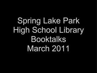 2/28/2011 Spring Lake Park High School Library Booktalks March 2011 