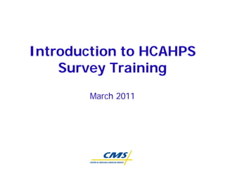 Introduction to HCAHPS
    Survey Training
        March 2011
 