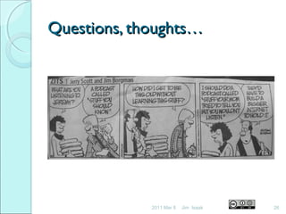 Questions, thoughts…Questions, thoughts…
2011 Mar 8 26Jim Isaak
 