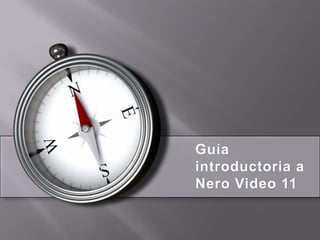 Guía
introductoria a
Nero Video 11
 