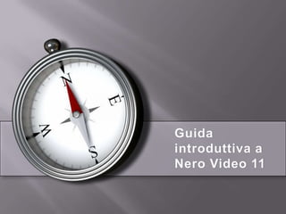 Guida
introduttiva a
Nero Video 11
 