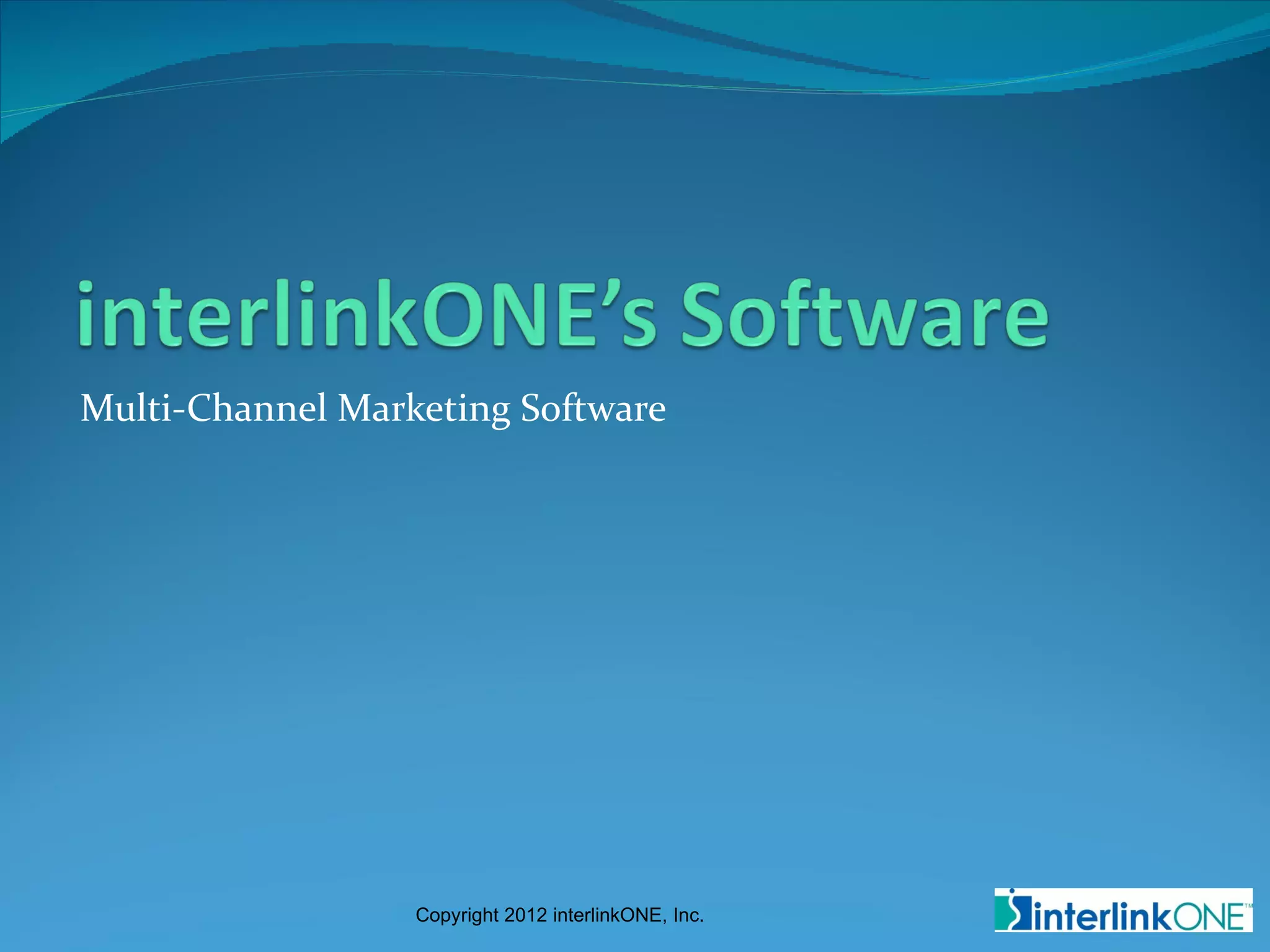Multi-Channel Marketing Software




                  Copyright 2012 interlinkONE, Inc.
 