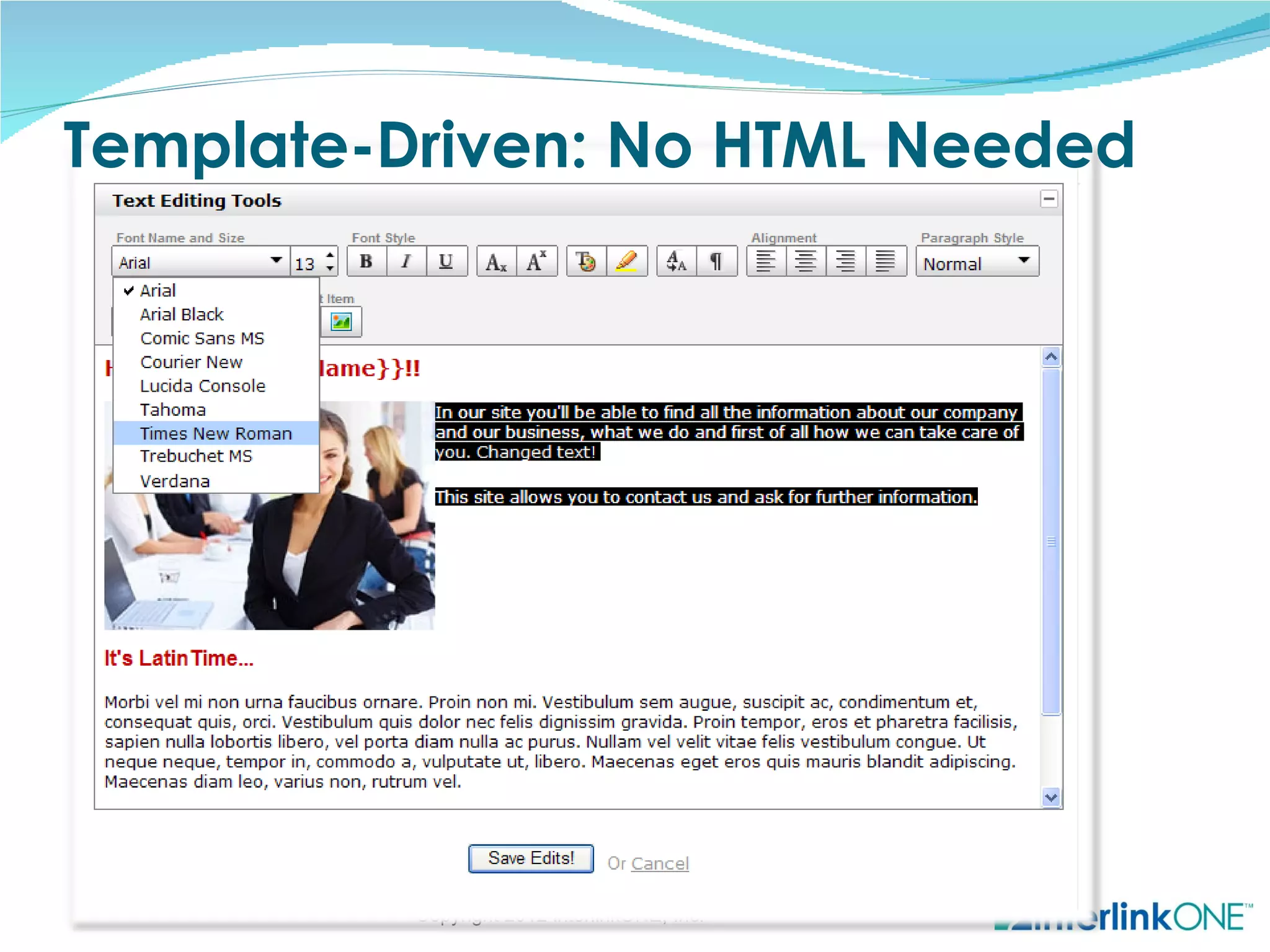 Template-Driven: No HTML Needed




          Copyright 2012 interlinkONE, Inc.
 