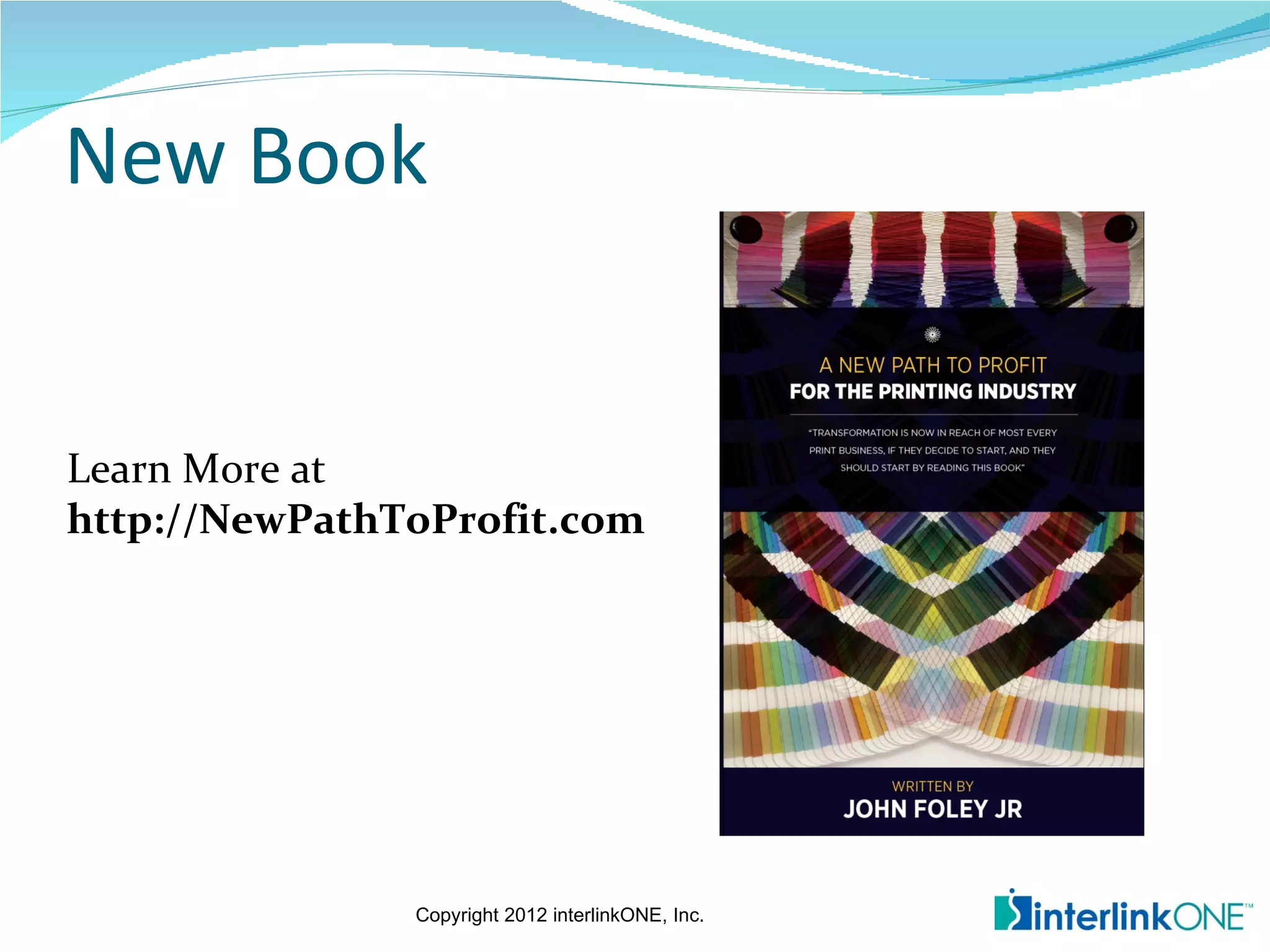 New Book


Learn More at
http://NewPathToProfit.com




               Copyright 2012 interlinkONE, Inc.
 