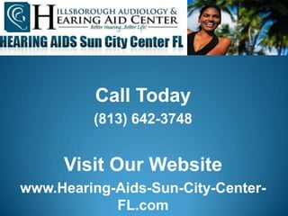 Call Today
         (813) 642-3748


     Visit Our Website
www.Hearing-Aids-Sun-City-Center-
            FL.com
 