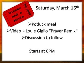Saturday, March 16th
Potluck meal
Video - Louie Giglio “Prayer Remix”
Discussion to follow
Starts at 6PM