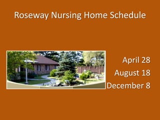 Roseway Nursing Home Schedule
April 28
August 18
December 8