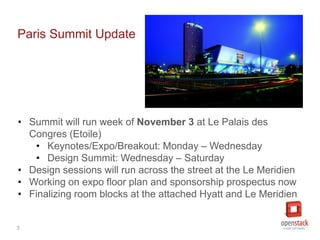 3
Paris Summit Update
• Summit will run week of November 3 at Le Palais des
Congres (Etoile)
• Keynotes/Expo/Breakout: Mon...