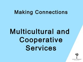 Making Connections
Multicultural and
Cooperative
Services
 