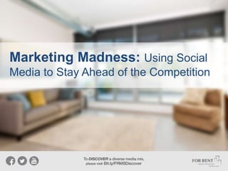 Marketing Madness: Using Social
Media to Stay Ahead of the Competition
 