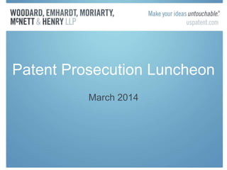 Patent Prosecution Luncheon
March 2014
 